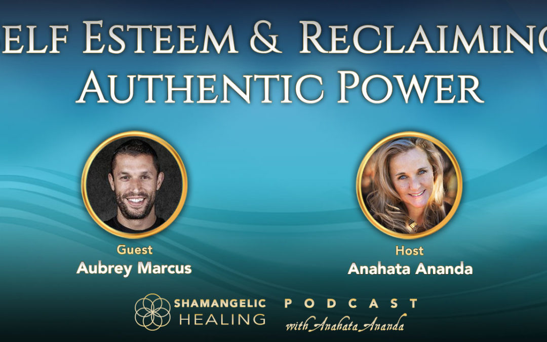 Ep.1 Self Esteem & Reclaiming Authentic Power with Aubrey Marcus