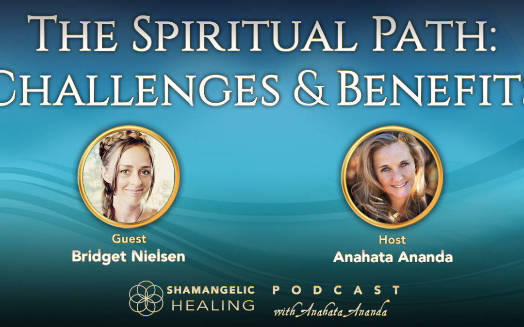 Ep.2 The Spiritual Path: Challenges & Benefits with Bridget Nielsen