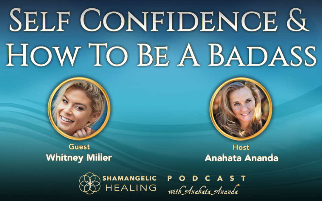Ep 4 Self Confidence & How to be a Badass! with Whitney Miller