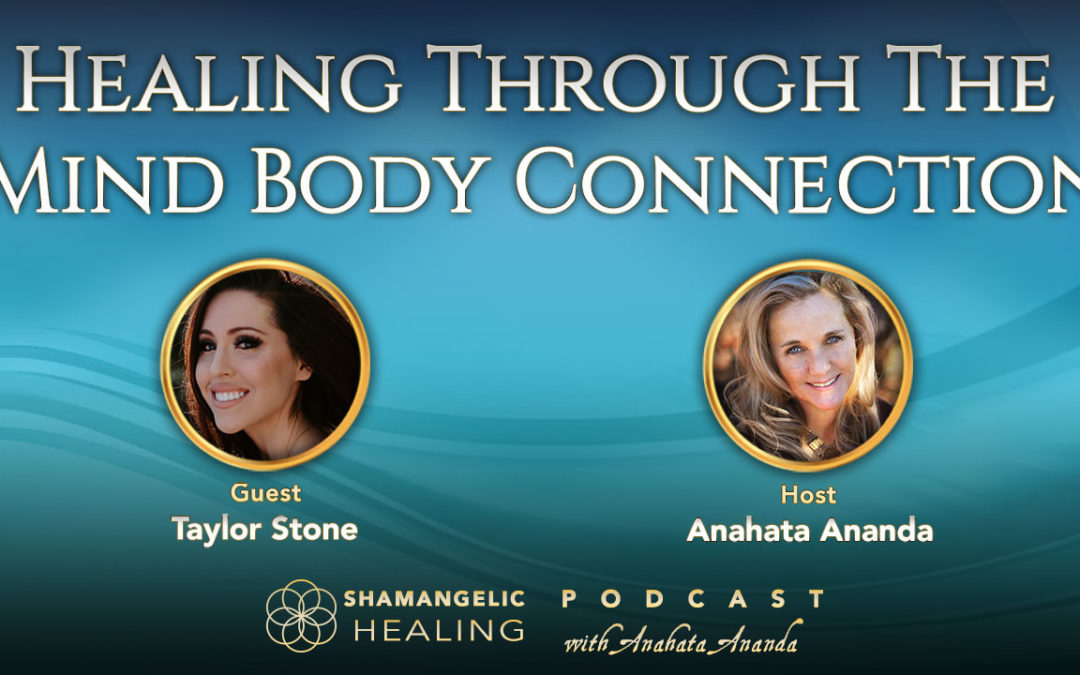 Ep 5 Healing Through Mind/Body Connection with Taylor Stone