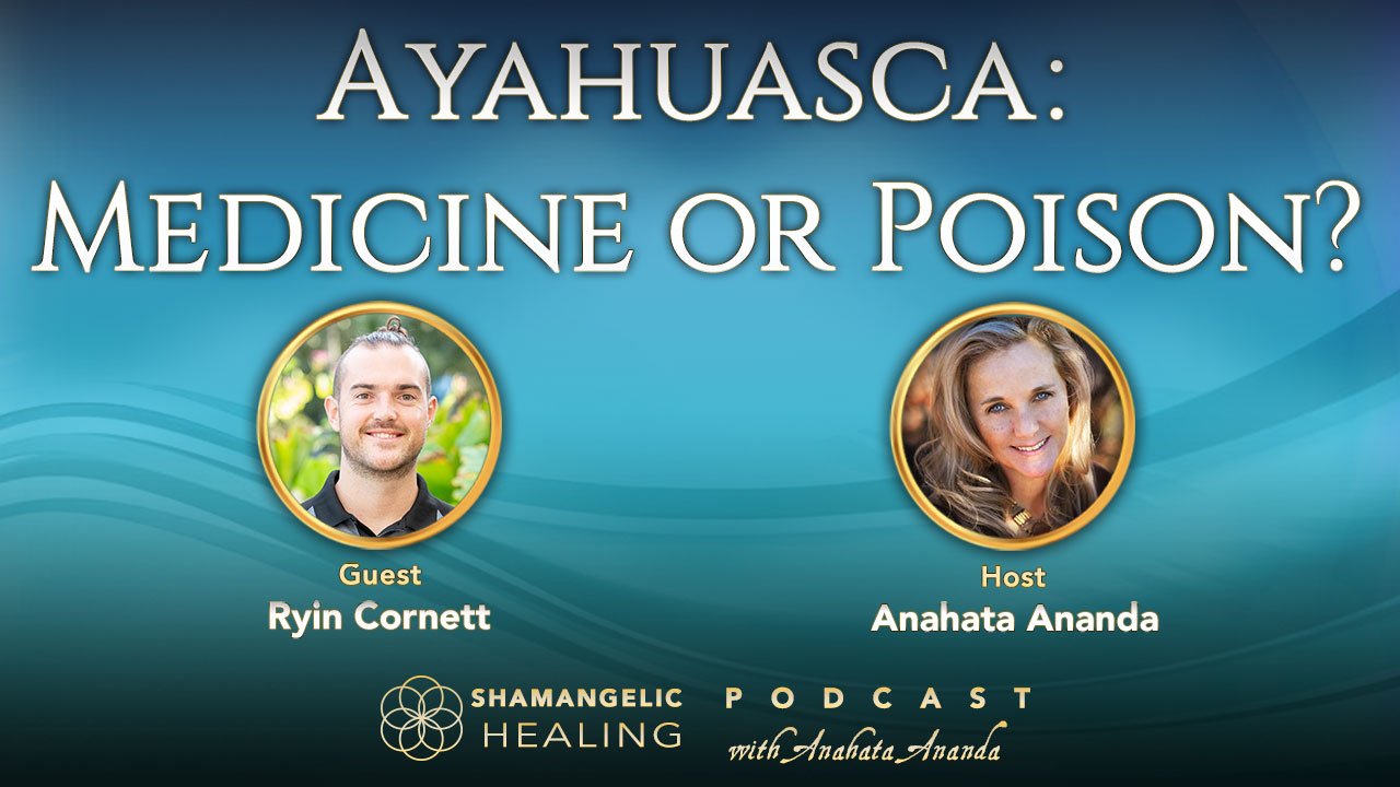 Ep 6 Ayahuasca Medicine or Poison? with Ryin Cornett