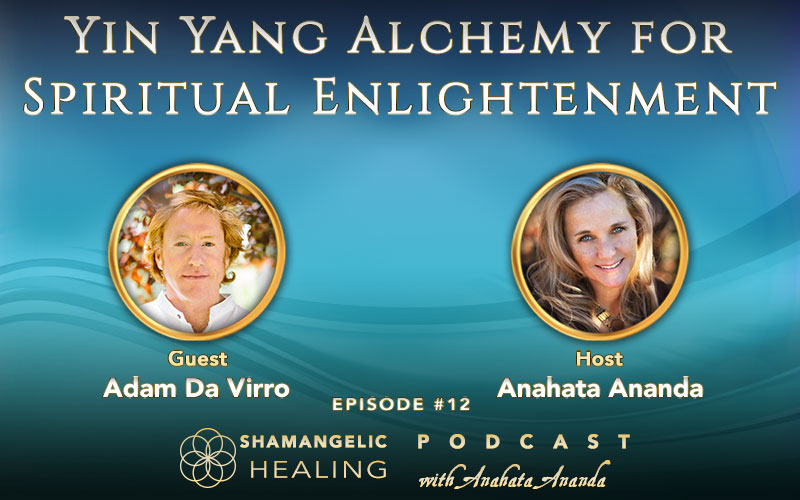 12: Yin Yang Alchemy for Spiritual Enlightenment with Adam DaVirro