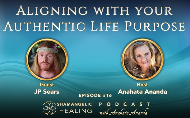 Ep 16 Aligning with your Authentic Life Purpose with JP Sears